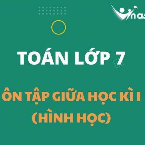 (Giáo dục phổ thông) [Toán 7] Phần Hình học giữa HKI